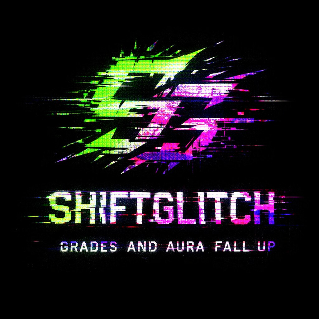 ShiftGlitch — Grades and Aura Fall Up